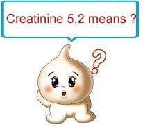 What does Creatinine 5.2 Means in Chronic Kidney Disease