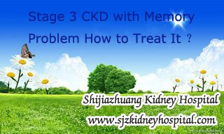 Stage 3 CKD with Memory Problem What is the Reason and How to Treat It