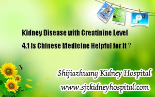 Kidney Disease with Creatinine Level 4.1 Is Chinese Medicine Helpful for It