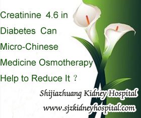 Creatinine 4.6 in Diabetes Can Micro-Chinese Medicine Osmotherapy Help to Reduce It