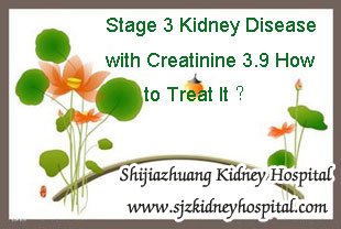 Stage 3 Kidney Disease with Creatinine 3.9 How to Treat It