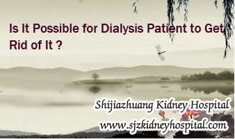 Is It Possible for Dialysis Patient to Get Rid of It