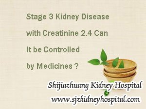 Stage 3 Kidney Disease with Creatinine 2.4 Can It be Controlled by Medicines