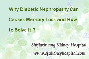 Why Diabetic Nephropathy Can Causes Memory Loss and How to Solve It