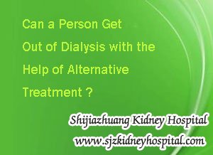 Can a Person Get Out of Dialysis with the Help of Alternative Treatment