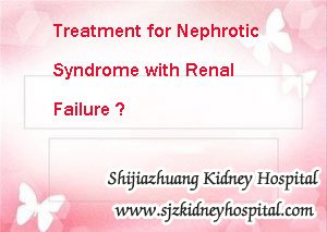 Renal Failure,Nephrotic Syndrome with Renal Failure,Treatment for Nephrotic Syndrome with Renal Failure