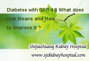 Diabetic Nephropathy Treatment,GFR 46,Diabetes