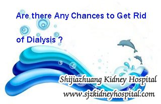 Are there Any Chances to Get Rid of Dialysis