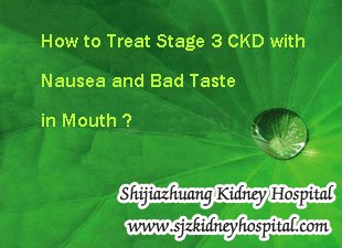 How to Treat Stage 3 CKD with Nausea and Bad Taste in Mouth