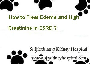 How to Treat Edema and High Creatinine in ESRD