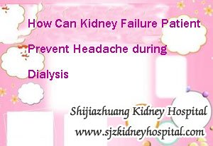 How Can Kidney Failure Patient Prevent Headache during Dialysis