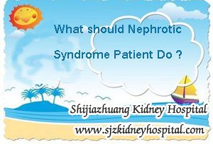 What should Nephrotic Syndrome Patient Do