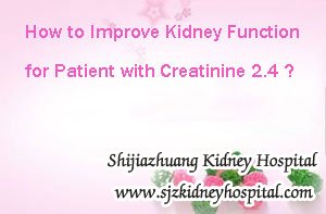How to Improve Kidney Function for Patient with Creatinine 2.4