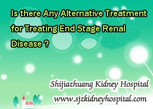Is there Any Alternative Treatment for Treating End Stage Renal Disease
