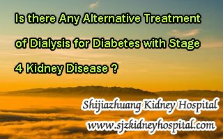 Is there Any Alternative Treatment of Dialysis for Diabetes with Stage 4 Kidney Disease