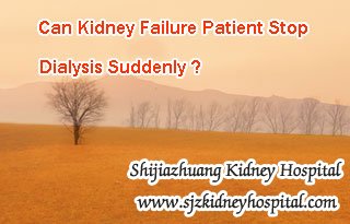 Can Kidney Failure Patient Stop Dialysis Suddenly