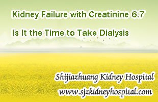 Kidney Failure with Creatinine 6.7 Is It the Time to Take Dialysis