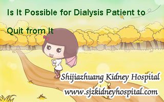 Is It Possible for Dialysis Patient to Quit from It