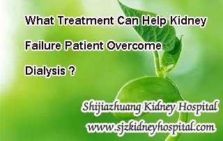 What Treatment Can Help Kidney Failure Patient Overcome Dialysis