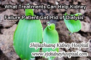 What Treatments Can Help Kidney Failure Patient Get Rid of Dialysis