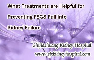 What Treatments are Helpful for Preventing FSGS Fall into Kidney Failure