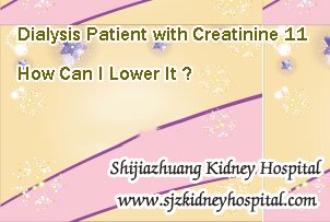 Dialysis Patient with Creatinine 11 How Can I Lower It