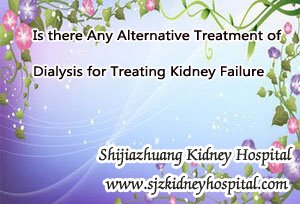 Is there Any Alternative Treatment of Dialysis for Treating Kidney Failure