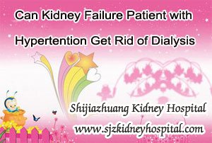 Can Kidney Failure Patient with Hypertention Get Rid of Dialysis