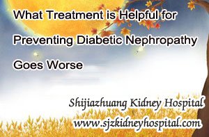 What Treatment is Helpful for Preventing Diabetic Nephropathy Goes Worse