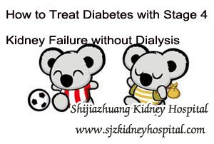 How to Treat Diabetes with Stage 4 Kidney Failure without Dialysis