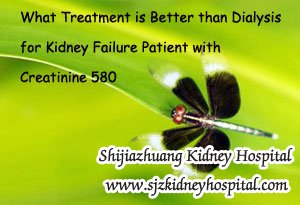 What Treatment is Better than Dialysis for Kidney Failure Patient with Creatinine 580