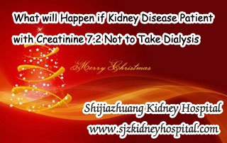 What will Happen if Kidney Disease Patient with Creatinine 7.2 Not to Take Dialysis