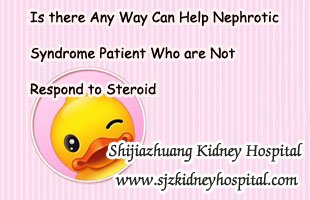 Is there Any Way Can Help Nephrotic Syndrome Patient Who are Not Respond to Steroid