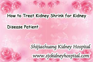 How to Treat Kidney Shrink for Kidney Disease Patient