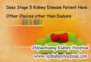Does Stage 5 Kidney Disease Patient Have Other Choices other than Dialysis