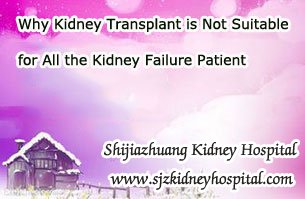 Why Kidney Transplant is Not Suitable for All the Kidney Failure Patient