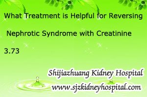 What Treatment is Helpful for Reversing Nephrotic Syndrome with Creatinine 3.73