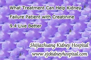 What Treatment Can Help Kidney Failure Patient with Creatinine 9.4 Live Better