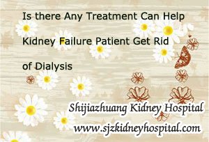 Is there Any Treatment Can Help Kidney Failure Patient Get Rid of Dialysis