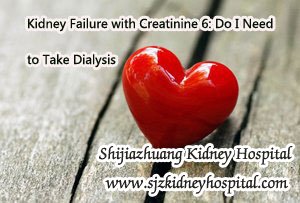 Kidney Failure with Creatinine 6: Do I Need to Take Dialysis