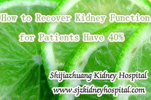 How to Recover Kidney Function for Patients Have 40% Kidney Function