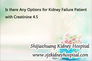 Is there Any Options for Kidney Failure Patient with Creatinine 4.5