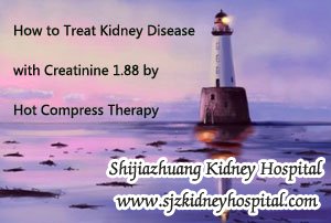 How to Treat Kidney Disease with Creatinine 1.88 by Hot Compress Therapy