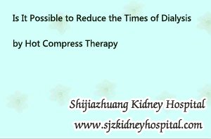 Is It Possible to Reduce the Times of Dialysis by Hot Compress Therapy