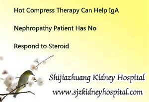 Hot Compress Therapy Can Help IgA Nephropathy Patient Has No Respond to Steroid