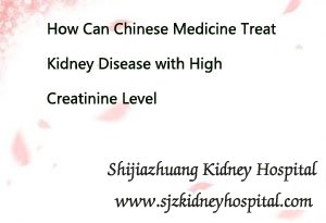 How Can Chinese Medicine Treat Kidney Disease with High Creatinine Level