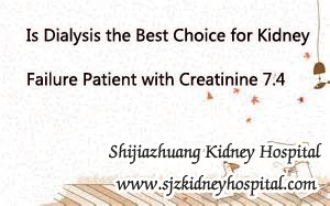 Is Dialysis the Best Choice for Kidney Failure Patient with Creatinine 7.4