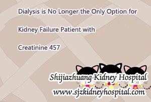 Dialysis is No Longer the Only Option for Kidney Failure Patient with Creatinine 457