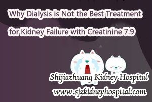 Why Dialysis is Not the Best Treatment for Kidney Failure with Creatinine 7.9