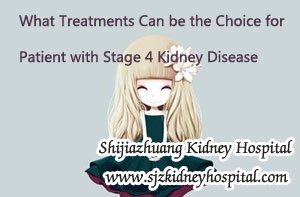 What Treatments Can be the Choice for Patient with Stage 4 Kidney Disease